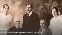 Los inicios de la Iglesia Adventista en Sudamérica